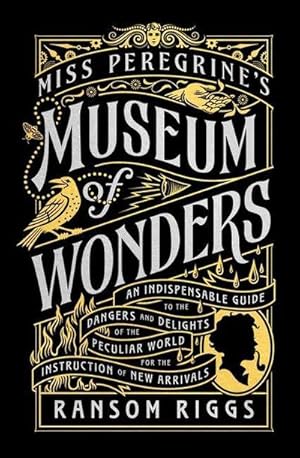 Bild des Verkufers fr Miss Peregrine's Museum of Wonders : An Indispensable Guide to the Dangers and Delights of the Peculiar World for the Instruction of New Arrivals zum Verkauf von AHA-BUCH GmbH