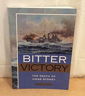 Seller image for Bitter Victory : The Death of the HMAS Sydney for sale by M. C. Wilson