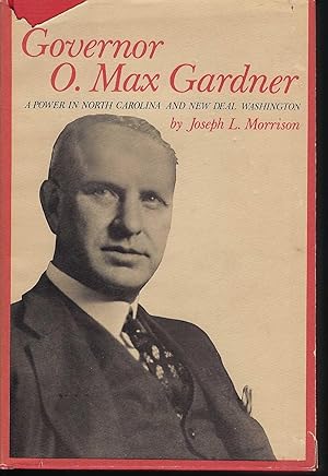 Governor O. Max Gardner: A Power in North Carolina and New Deal Washington