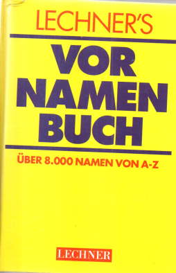 Lechner's Vornamenbuch. Über 8000 Namen von A - Z.