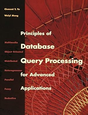 Immagine del venditore per Principles of Database Query Processing for Advanced Applications (The Morgan Kaufmann Series in Data Management Systems) venduto da Reliant Bookstore