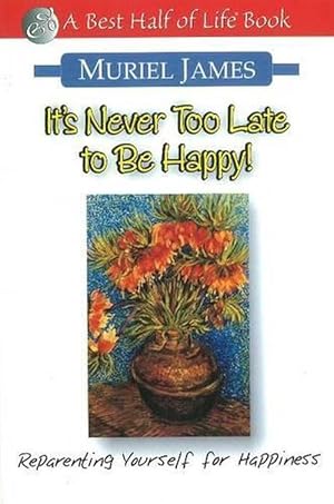 Imagen del vendedor de It's Never Too Late to Be Happy: Reparenting Yourself for Happiness (Paperback) a la venta por CitiRetail