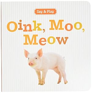 Image du vendeur pour Oink, Moo, Meow (Say & Play) mis en vente par Reliant Bookstore