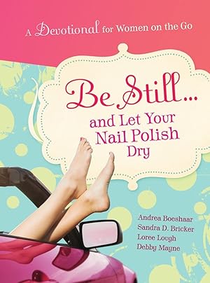 Bild des Verkufers fr Be Still and Let Your Nail Polish Dry - Devotional zum Verkauf von Reliant Bookstore