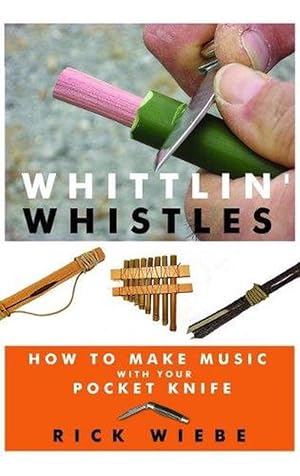Seller image for Whittlin' Whistles: How to Make Music with Your Pocket Knife (Paperback) for sale by CitiRetail