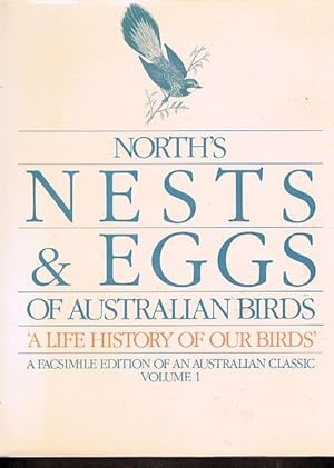 North's Nests and Eggs of Australian Birds: A Life History of Our Birds. A Facsimile Edition of a...