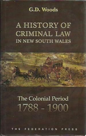 A History of Criminal Law in New South Wales: The Colonial Period, 1788-1990