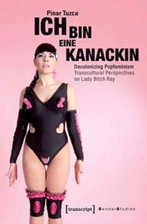 Imagen del vendedor de Ich bin eine Kanackin Decolonizing Popfeminism Transcultural Perspectives on Lady Bitch Ray (Paperback) a la venta por CitiRetail