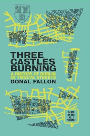 Seller image for Three Castles Burning : A History of Dublin in Twelve Streets for sale by GreatBookPrices