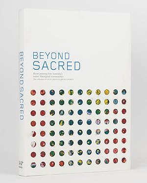 Beyond Sacred. Recent Paintings from Australia's Remote Aboriginal Communities. The Collection of...