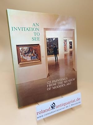 Seller image for Invitation to See ; One Hundred Twenty-Five Paintings from the Museum of Modern Art for sale by Roland Antiquariat UG haftungsbeschrnkt