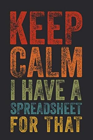 Immagine del venditore per Keep Calm I Have A Spreadsheet For That: 6 X 9 Blank Lined Coworker Gag Gift Funny Office Notebook Journal venduto da Reliant Bookstore