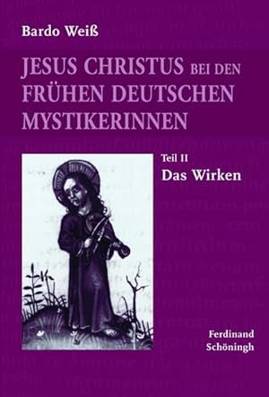 Seller image for Jesus Christus bei den frhen deutschen Mystikerinnen: Teil 2: Das Wirken. for sale by Wissenschaftl. Antiquariat Th. Haker e.K