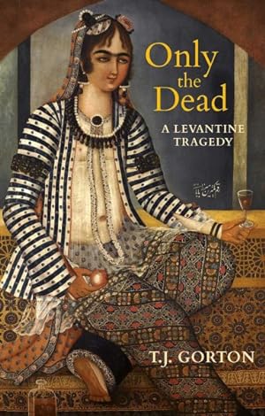 Imagen del vendedor de Only the Dead : A Levantine Tragedy a la venta por GreatBookPrices