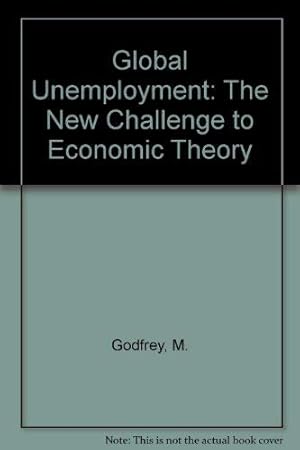 Imagen del vendedor de Global Unemployment: The New Challenge to Economic Theory a la venta por WeBuyBooks