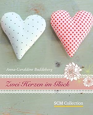 Bild des Verkufers fr Zwei Herzen im Glck. [SCM, Stiftung Christliche Medien]. Anna-Geraldine Buddeberg zum Verkauf von Antiquariat Buchhandel Daniel Viertel