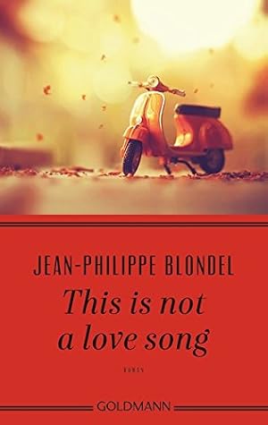 Bild des Verkufers fr This is not a love song : Roman. Jean-Philippe Blondel ; aus dem Franzsischen von Anne Braun / Goldmann ; 48593 zum Verkauf von Antiquariat Buchhandel Daniel Viertel