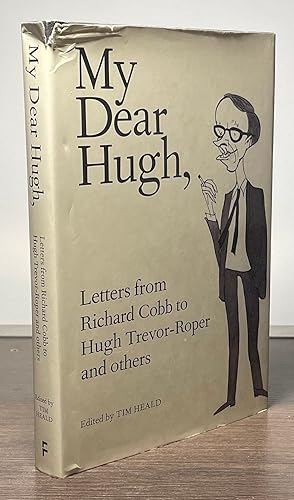 Image du vendeur pour My Dear Hugh, _ Letters from Richard Cobb to Hugh Trevor-Roper and others mis en vente par San Francisco Book Company