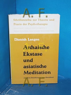 Image du vendeur pour Archaische Ekstase und asiatische Meditation mit ihren Beziehungen zum Abendland (Schriftenreihe zur Theorie und Praxis der Psychotherapie Band 3) mis en vente par Antiquarische Fundgrube e.U.