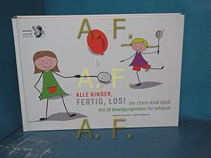 Seller image for Alle Kinder, fertig, los! : der Eltern-Kind-Spa mit 33 Bewegungsideen fr zuhause. Sophia Bolzano/Daniel Winkler for sale by Antiquarische Fundgrube e.U.