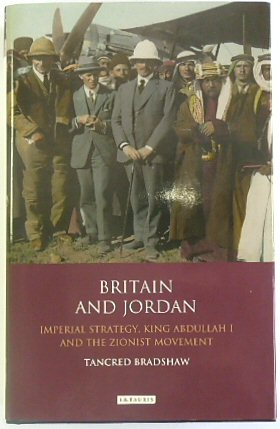 Bild des Verkufers fr Britain and Jordan: Imperial Strategy, King Abdullah I and the Zionist Movement zum Verkauf von PsychoBabel & Skoob Books