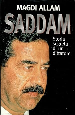 Saddam. Storia segreta di un dittatore