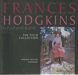 Frances Hodgkins: The Link with Kapiti. The Field Collection.