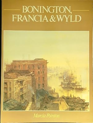 Seller image for Bonington, Francia & Wyld for sale by Librodifaccia