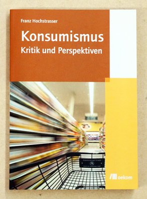 Konsumismus, Kritik und Perspektiven.