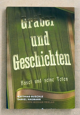 Bild des Verkufers fr Grber und Geschichten - Basel und seine Toten. zum Verkauf von antiquariat peter petrej - Bibliopolium AG