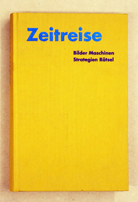 Bild des Verkufers fr Zeitreise. Bilder-Maschinen-Strategien-Rtsel. zum Verkauf von antiquariat peter petrej - Bibliopolium AG