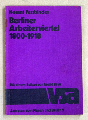 Berliner Arbeiterviertel 1800 ? 1918. Mit einem Beitrag von Ingrid Krau.