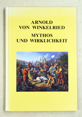 Bild des Verkufers fr Arnold von Winkelried. Mythos und Wirklichkeit. . zum Verkauf von antiquariat peter petrej - Bibliopolium AG