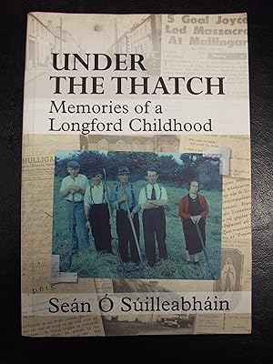 Image du vendeur pour Under the Thatch : Memories of a Longford Childhood. signed mis en vente par Trinity Books