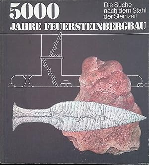 Imagen del vendedor de 5000 Jahre Feuersteinbergbau. Die Suche nach dem Stahl der Steinzeit a la venta por Klondyke