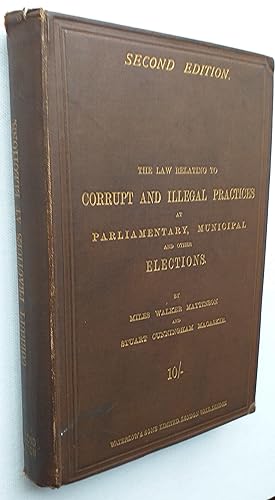 Imagen del vendedor de The Law Relating to Corrupt and Illegal Practices At Parliamentary, Municipal, and Other Elections, and the Practice on Election Petitions With an Statutes, Rules and Forms Second edition. a la venta por Mr Mac Books (Ranald McDonald) P.B.F.A.
