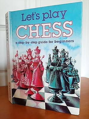 LET'S PLAY CHESS: A step by step guide for beginners