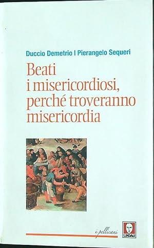 Bild des Verkufers fr Beati i misericordiosi, perche' troveranno misericordia zum Verkauf von Librodifaccia