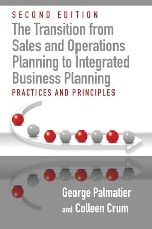 Image du vendeur pour Transition from Sales and Operations Planning to Integrated Business Planning : Practices and Principles, Second Edition mis en vente par GreatBookPrices