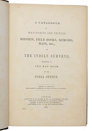 Bild des Verkufers fr A catalogue of manuscript and printed reports, field books, memoirs, maps, etc., of the Indian surveys, deposited in the map room of the India Office.London, George E. Eyre & William Spottiswoode (colophon), 1878. Large 8vo. Contemporary cloth, title in gold on spine. zum Verkauf von Antiquariaat FORUM BV