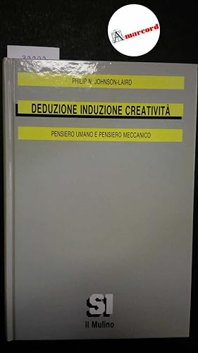 Seller image for Johnson-Laird Philip N., Deduzione Induzione Creativit. Pensiero umano e pensiero meccanico, Il Mulino, 1994 for sale by Amarcord libri