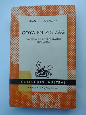 Imagen del vendedor de GOYA EN ZIG-ZAG BOSQUEJO DE INTERPRETACION BIOGRAFICA. Coleccin Austral: n 1371. a la venta por TraperaDeKlaus