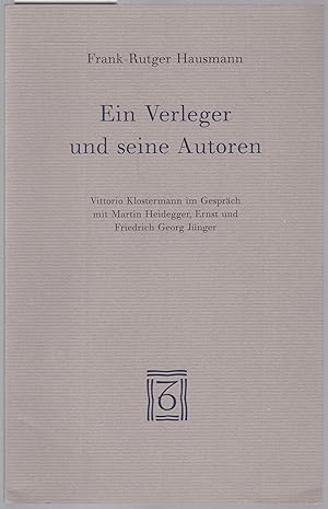 Ein Verleger und seine Autoren. Vittorio Klostermann im Gespräch mit Martin Heidegger, Ernst und ...
