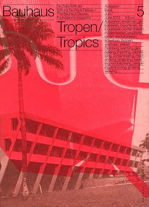 Imagen del vendedor de Bauhaus Tropen/Tropics. Ausgabe 5. Die Zeitschrift der Stiftung Bauhaus Dessau/The Bauhaus Dessau Foundation's magazine. Ausgabe/Issue 5. Juni/June 2013. a la venta por Antiquariat Lenzen