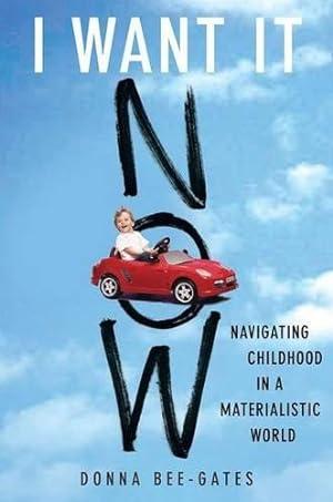 Imagen del vendedor de I Want It Now: Navigating Childhood in a Materialistic World a la venta por WeBuyBooks