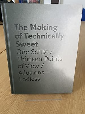 Imagen del vendedor de The Making of Technically Sweet: One Script/ Thirteen Points of Veiw/ Allusions- Endless a la venta por Orb's Community Bookshop