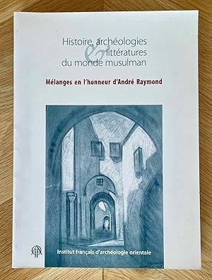 Image du vendeur pour Histoire, archologies littratures du monde musulman. Mlanges en l'honneur d'Andr Raymond mis en vente par Meretseger Books