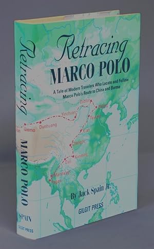 Retracing Marco Polo: A Tale of Modern Travelers Who Locate and Follow Marco Polo's Route to Chin...