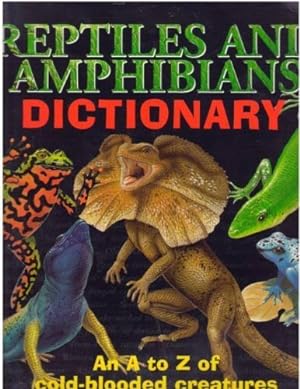 Seller image for Reptiles and Amphibians Dictionary: An A to Z of Cold-Blooded Creatures for sale by Reliant Bookstore