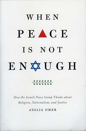 When Peace is Not Enough: How the Israeli Peace Camp Thinks about Religion, Nationalism, and Justice